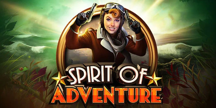 Tips Slot Spirit Of Adventure Untuk Peluang Jackpot Lebih Tinggi